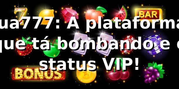 lua777: A plataforma que tá bombando e o status VIP! 🚀